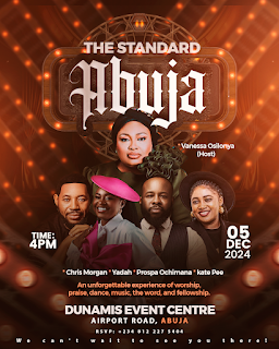 The Standard Abuja | 5th Dec 2024 | 4pm | Dunamis Event Centre Abuja