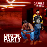 Darule Ft DJ Tuzo – Life of the Party