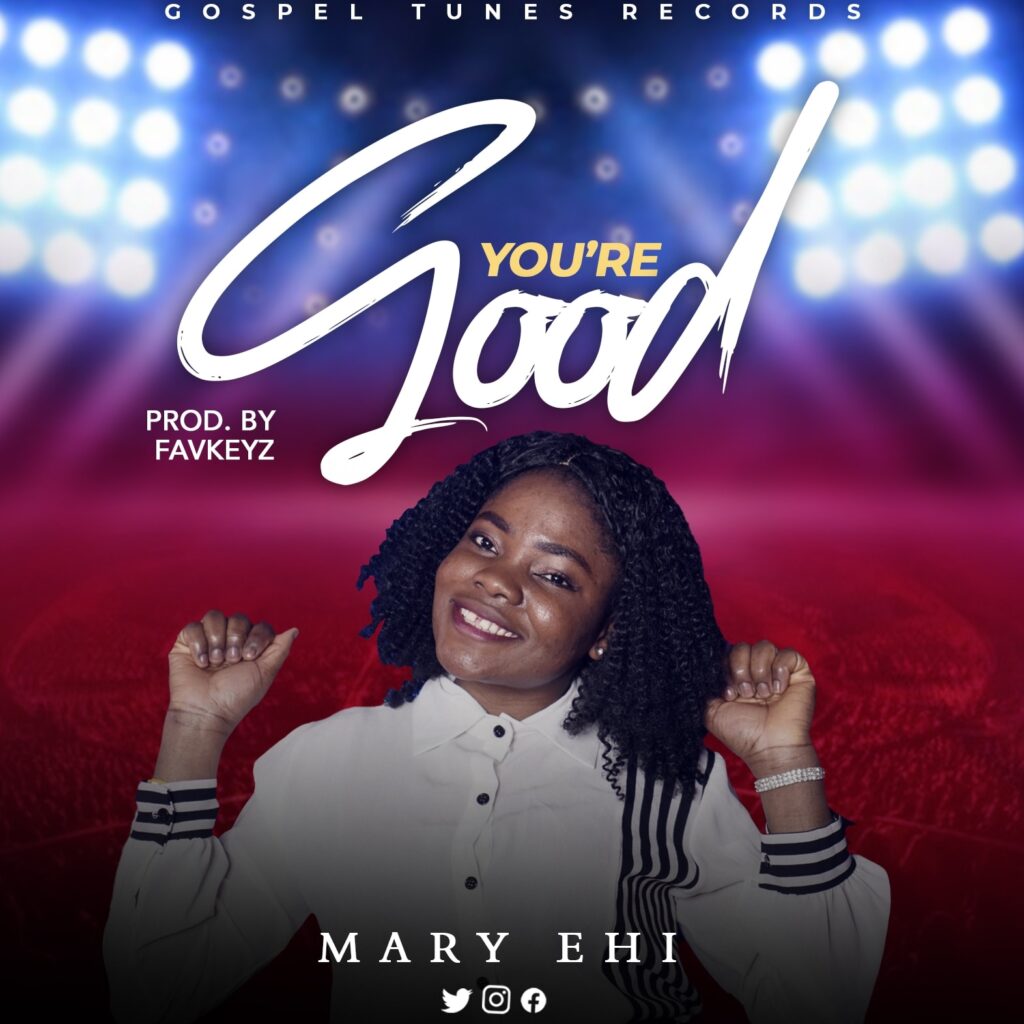 Mary Ehi – YOU ARE GOOD