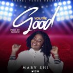 Mary Ehi - YOU ARE GOOD