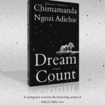 Chimamanda Ngozi Adichie’s book “Dream Count” will be available for purchase on March 4th, book lovers.