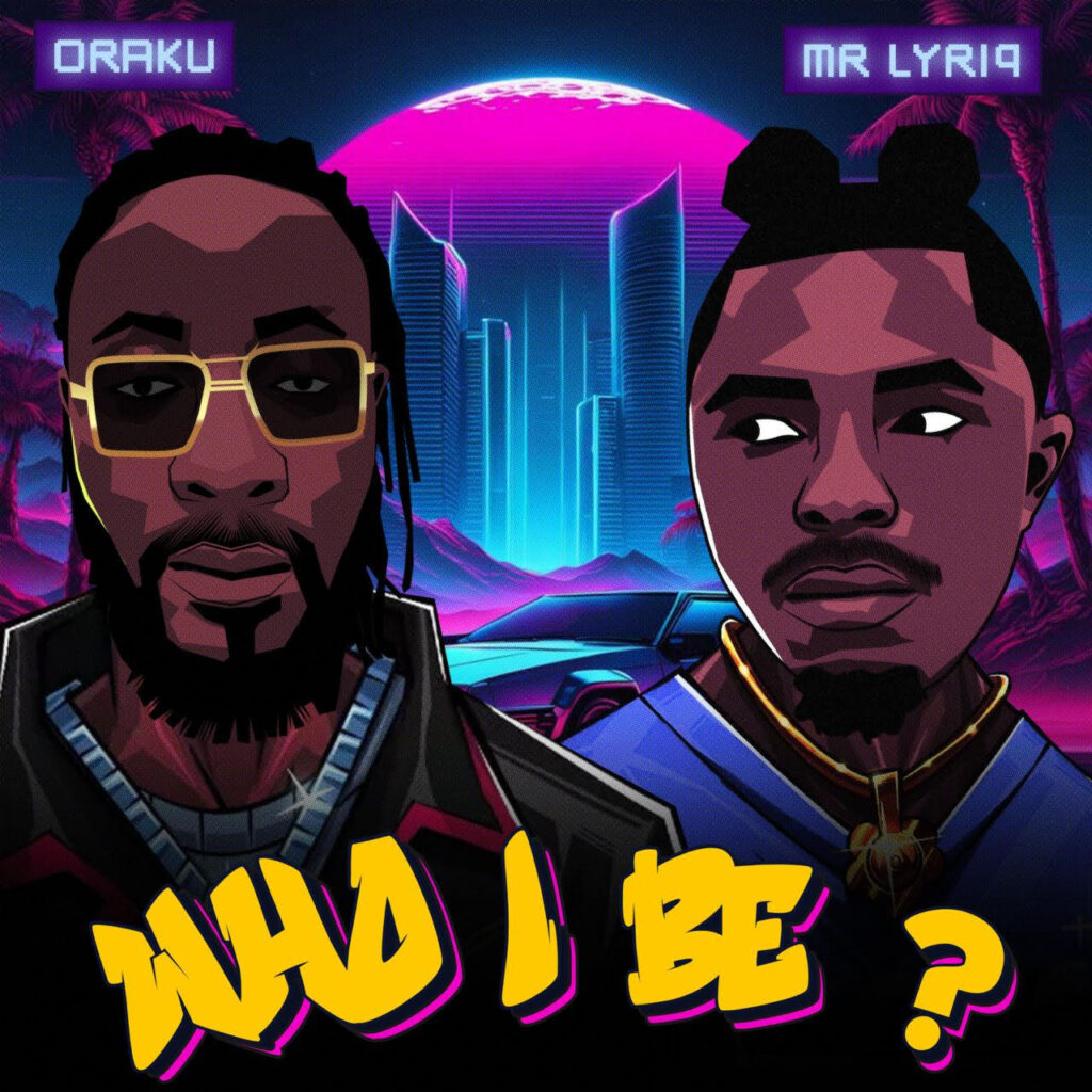 ORAKU Ft. Mr Lyriq – Who I Be?