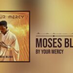 Moses Bliss Turns 30 with “By Your Mercy,” a Song That Feels Like a Testimony