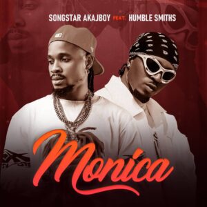 Songstar Featuring Humblesmith - Monica