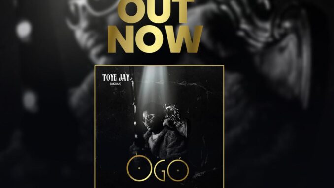 Toye Jay (Akiika) -  Ogo