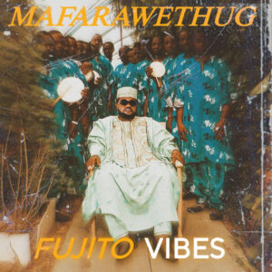 MFT MaFaraweThug – Fujito Vibes
