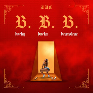 DRE – Backy, Backa & Benzolene