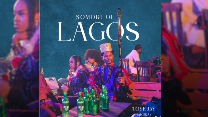 TOYE JAY - Somori of Lagos