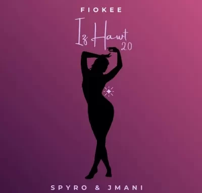 Fiokee – Iz Hawt 2.0 Ft Spyro & Jmani