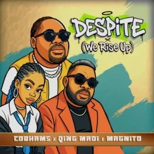 Cobhams Asuquo - Despite (We Rise Up)” Featuring Qing Madi, Magnito