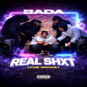 BADA - REAL SHXT (The Movie)