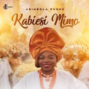 Abimbola Funke – KABIESI MIMO (Holy King)