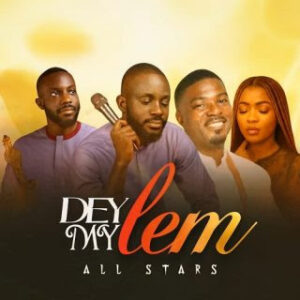 Dey My Lem Ft. LEM All-star - Nikky Starr, Teez Q, Teez D & Ejemai
