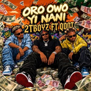 2TBOYZ ft Qdot - Oro Owo Yi Nani